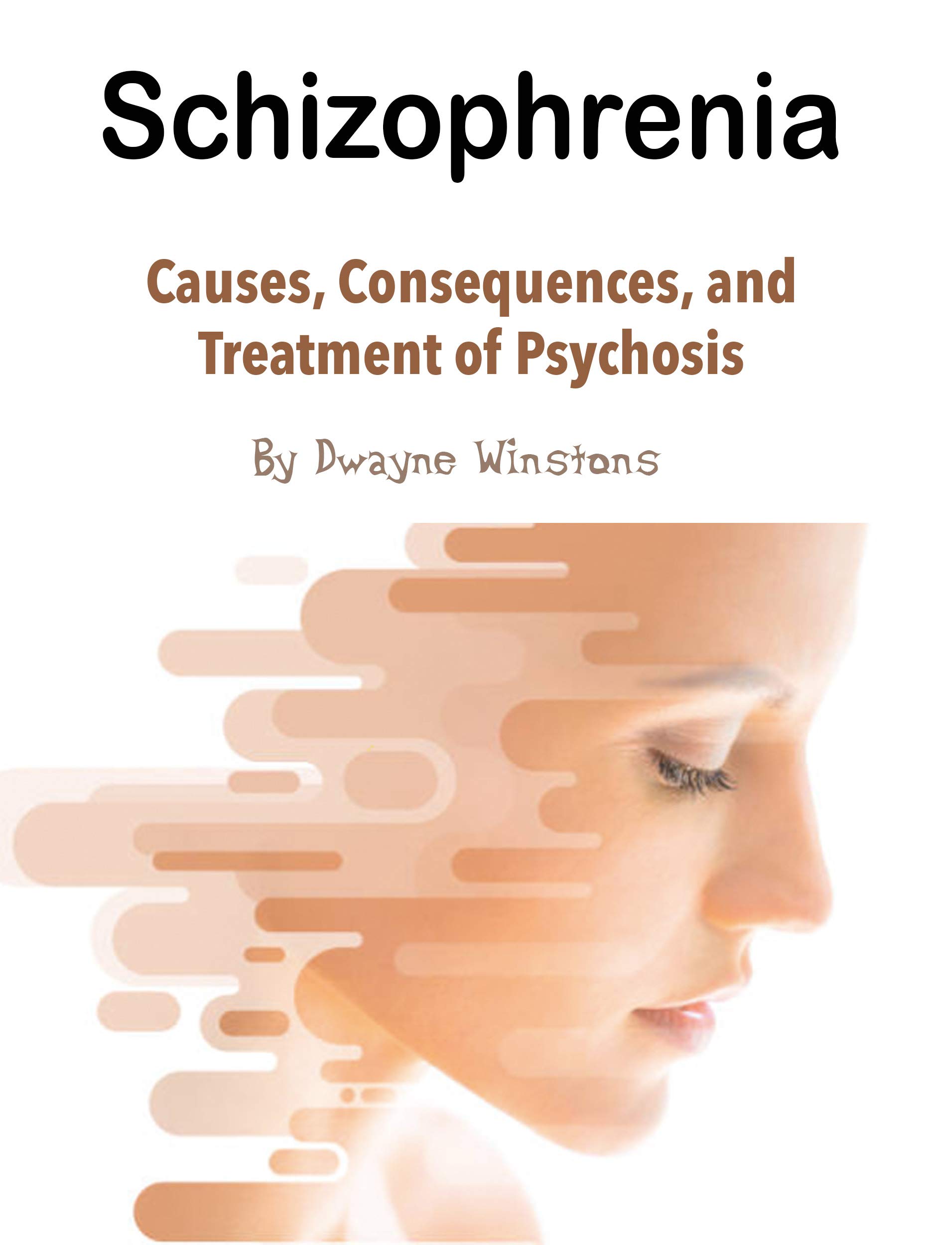 Schizophrenia Causes, Consequences, and Treatment of Psychosis by
