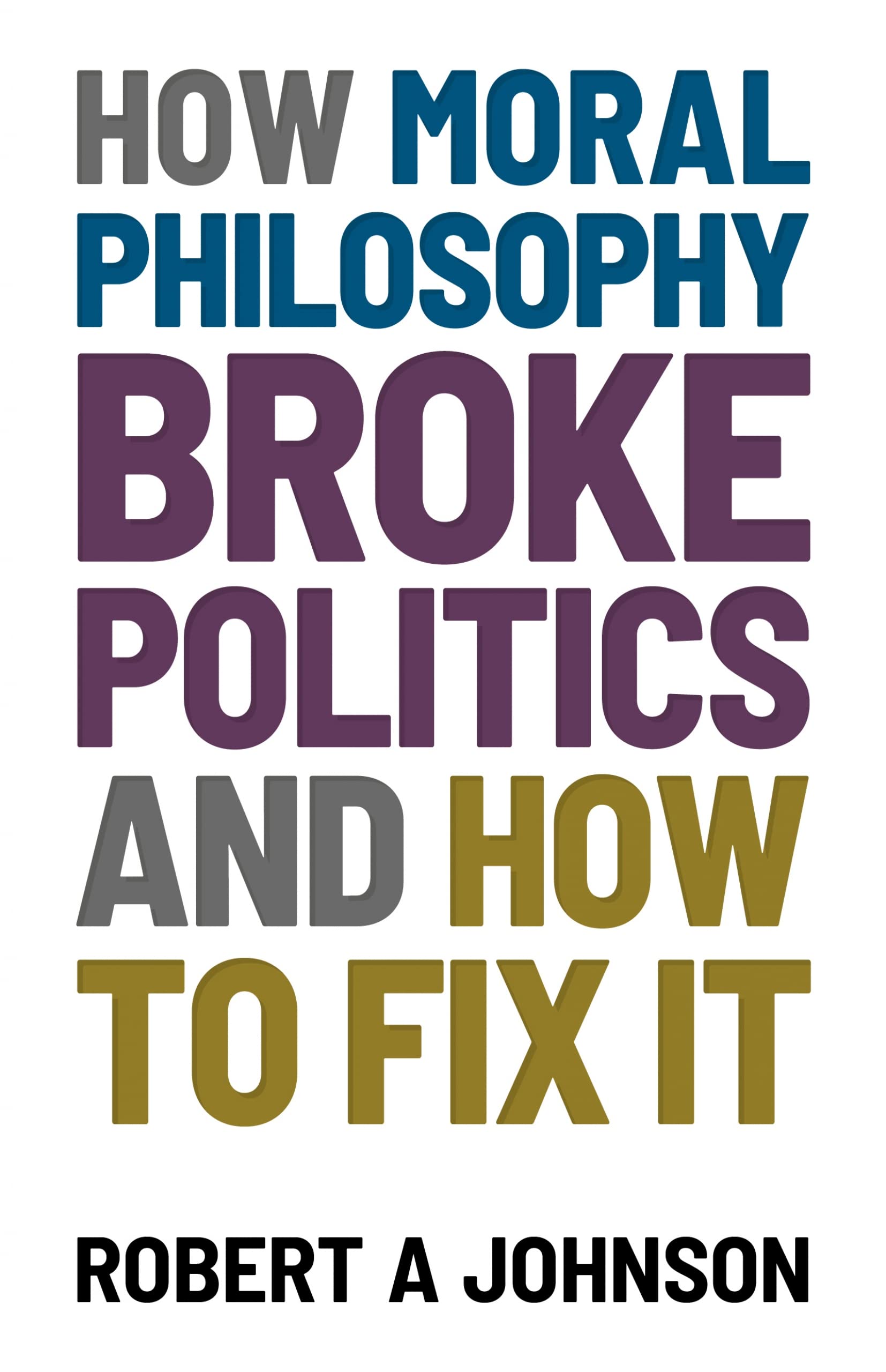 How Moral Philosophy Broke Politics book cover