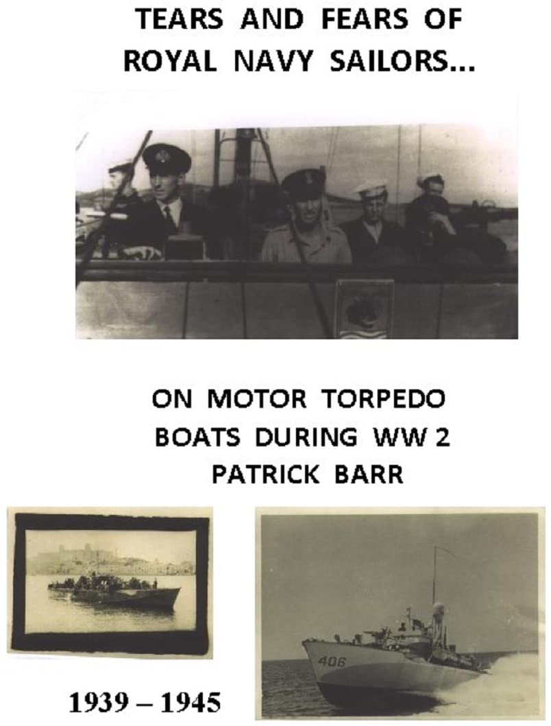 Tears and Fears of Royal Navy Sailors on Motor Torpedo Boats During WW2: 1939-1945