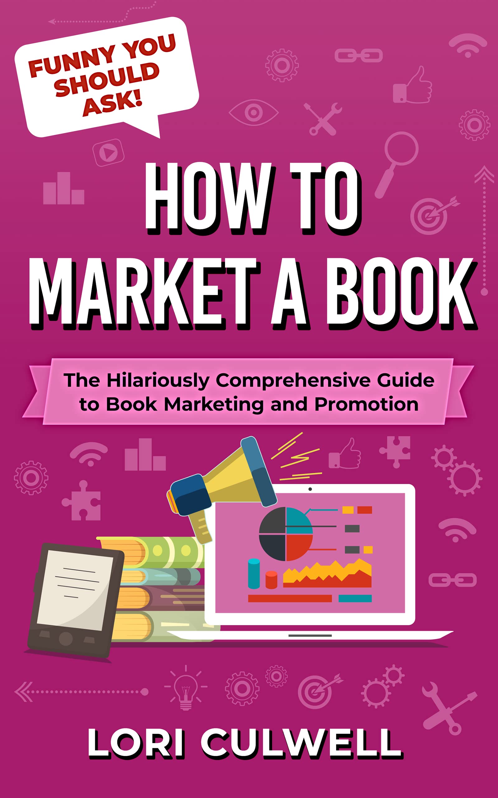 How to Market a Book The Hilariously Detailed Guide to Author