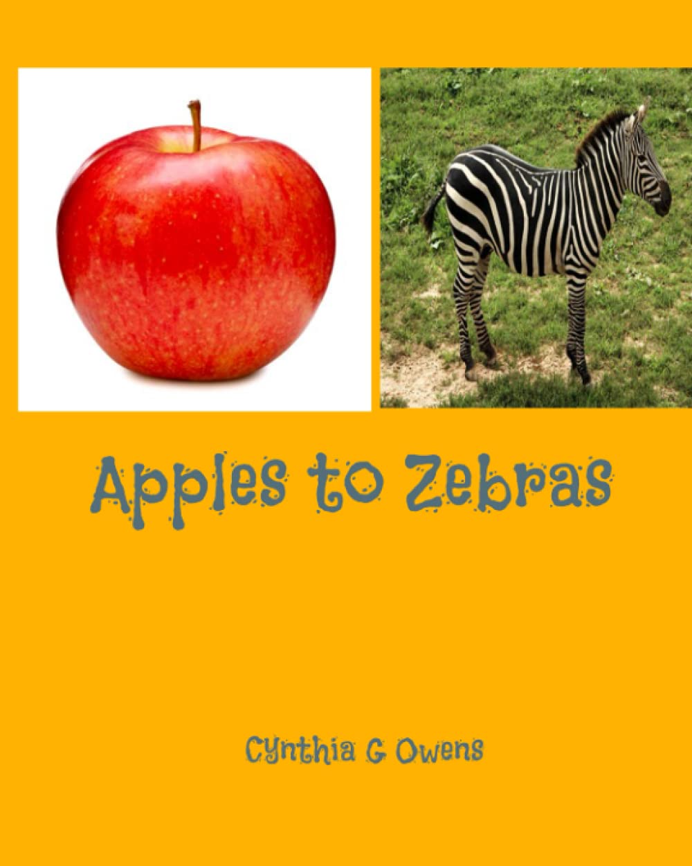 Apples to Zebras Learning the Alphabet by Cynthia G Owens Goodreads