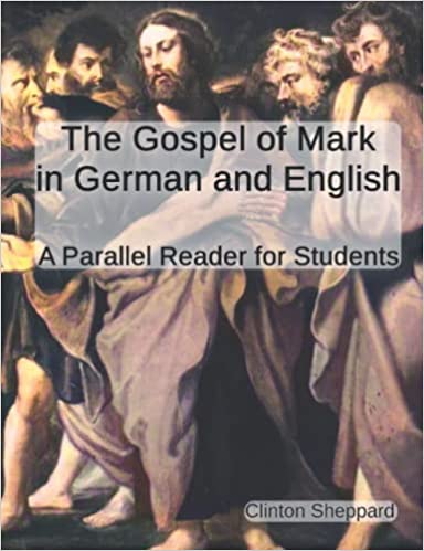 The Gospel of Mark in German and English A Parallel Reader for
