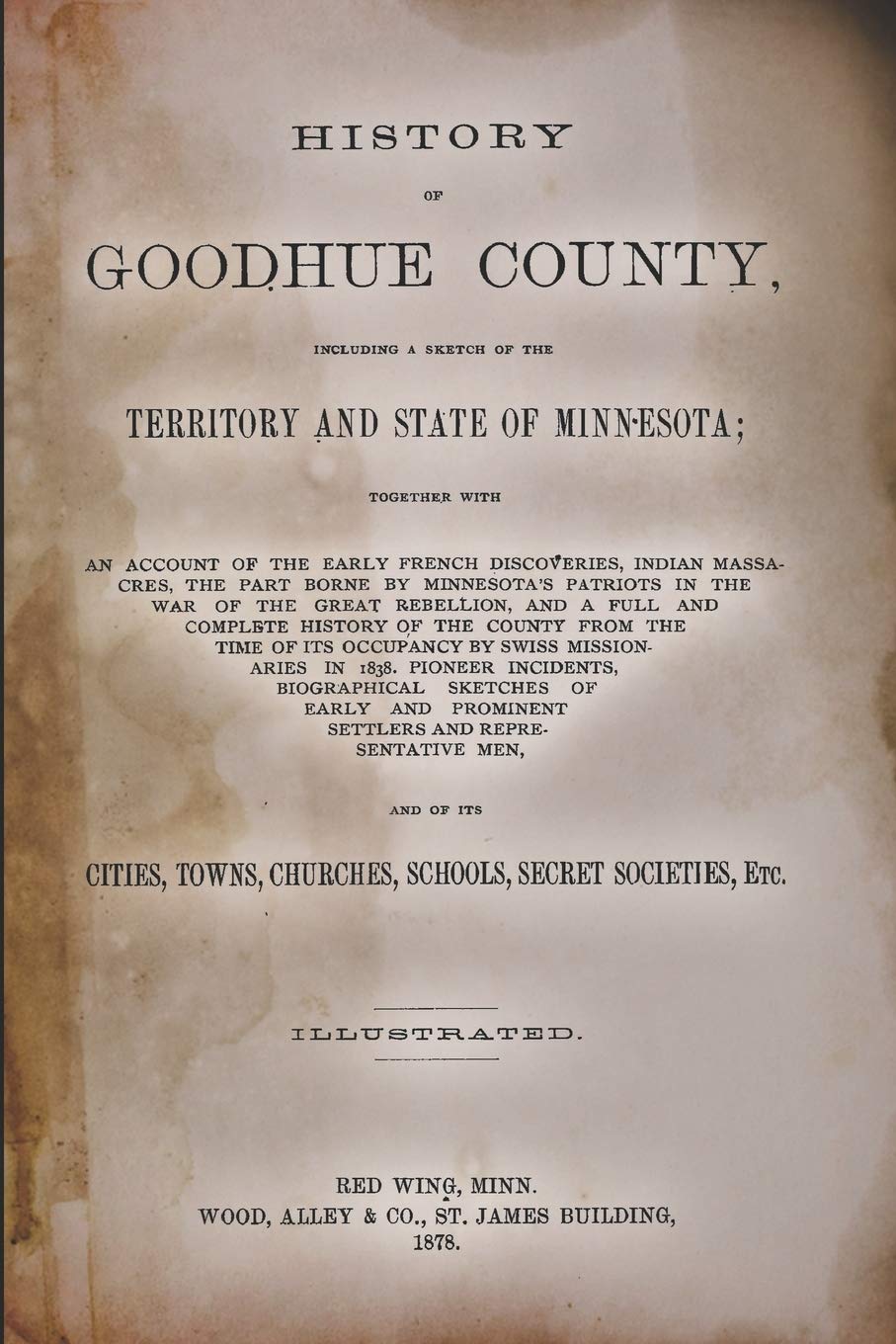 HISTORY OF GOODHUE COUNTY INCLUDING A SKETCH OF THE TERRITORY AND STATE OF MINNESOTA by ALLEY