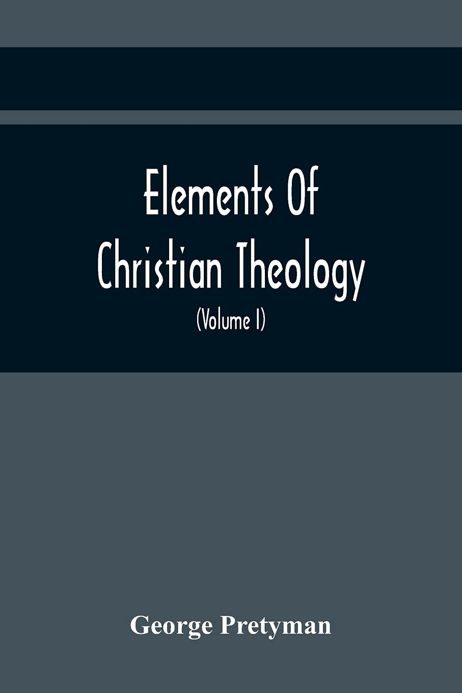 Elements Of Christian Theology Containing Proofs Of The Authenticity And Inspiration Of The