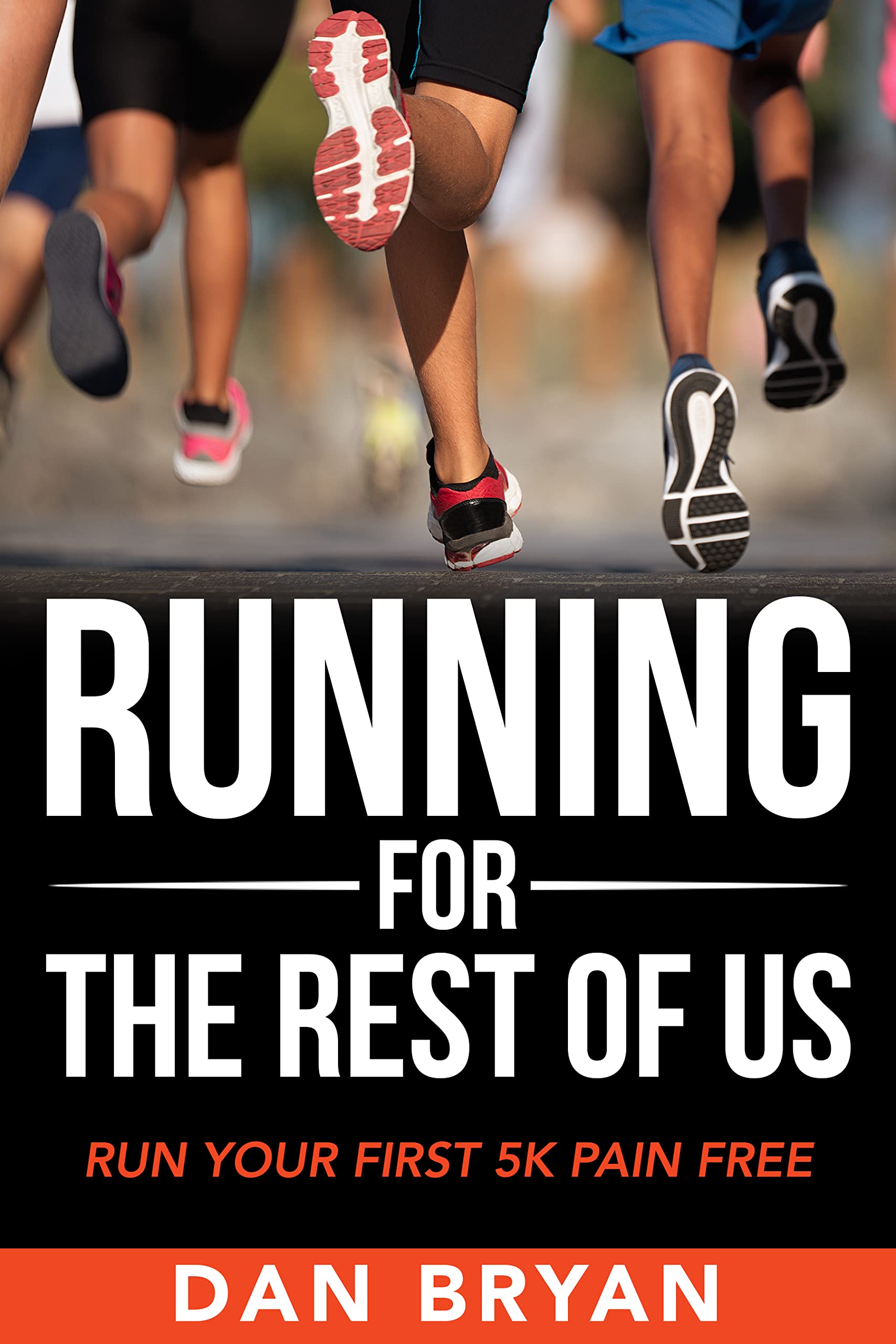 Running For The Rest Of Us: Run Your First 5K Pain Free by Dan Bryan ...