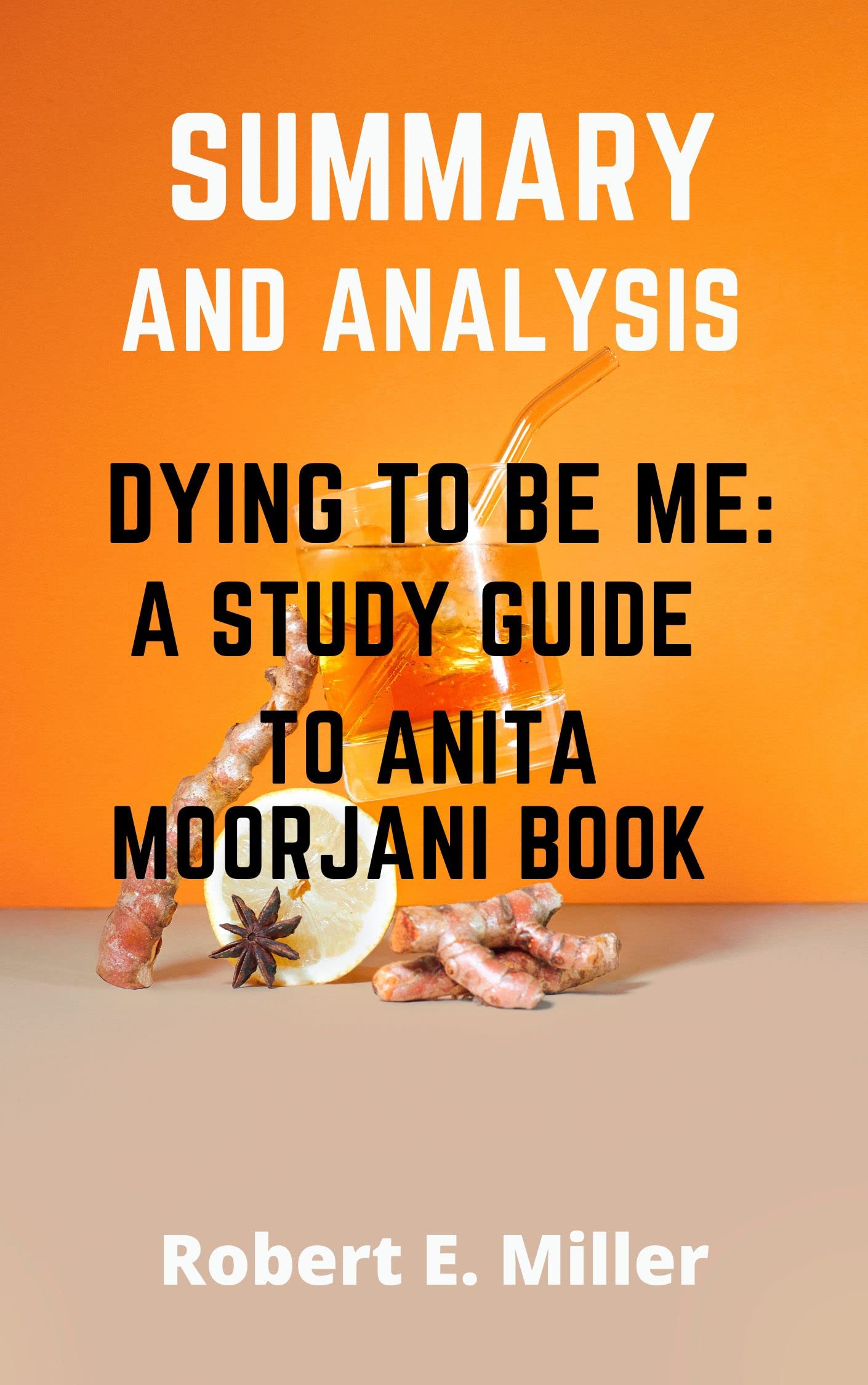 SUMMARY AND ANALYSIS DYING TO BE ME, A STUDY GUIDE