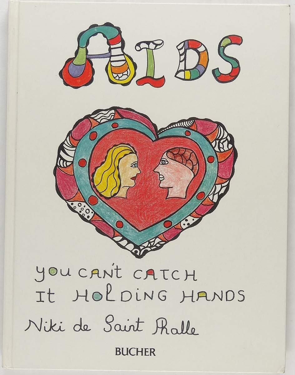 Aids. You can t catch it holding hands by Niki De Saint Phalle Goodreads