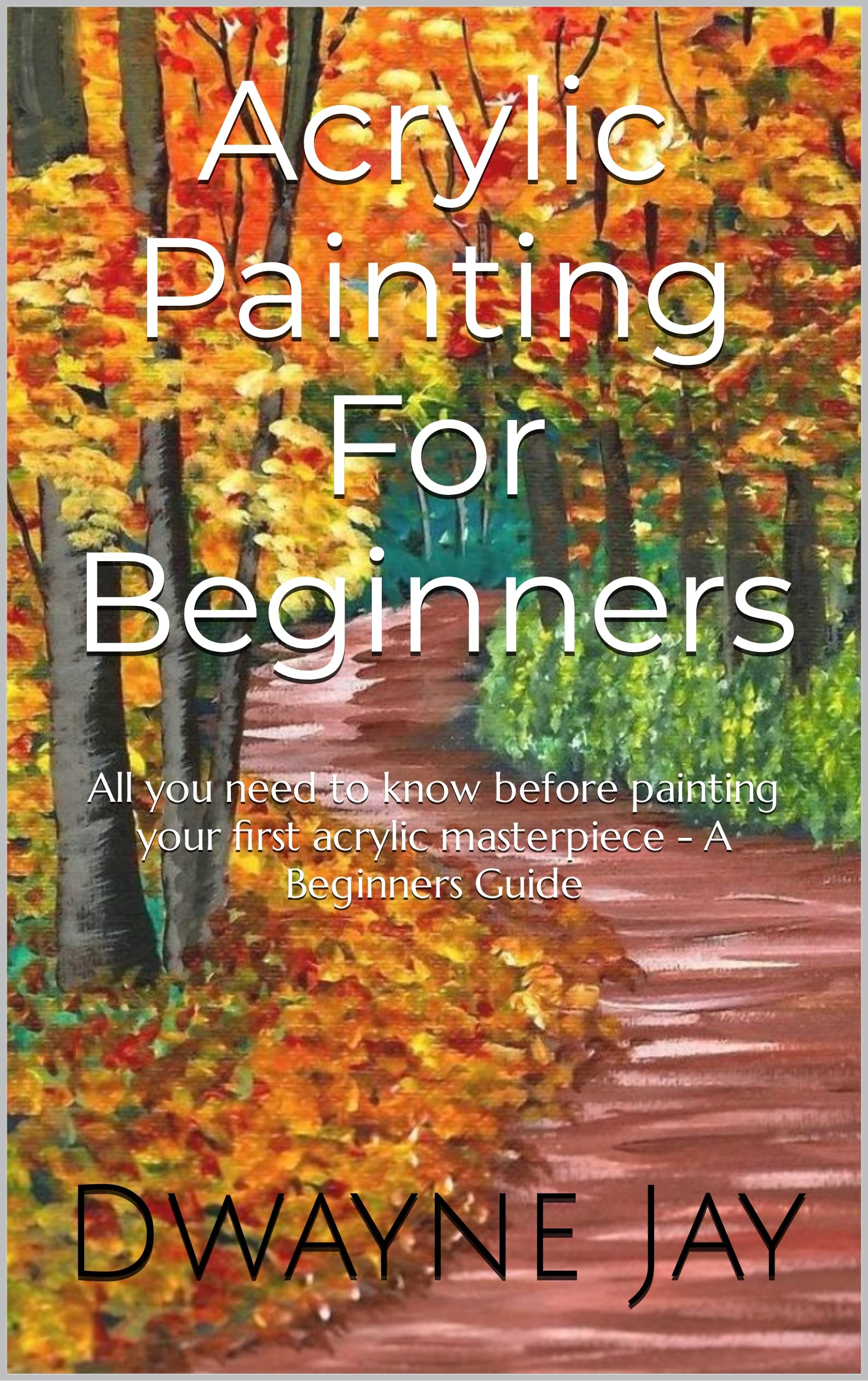 Acrylic Painting For Beginners All you need to know before