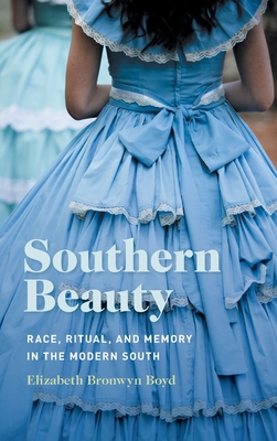 Southern Beauty: Race, Ritual, and Memory in the Modern South