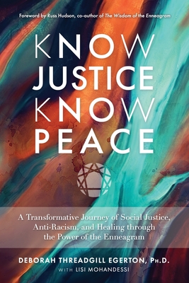 Know Justice Know Peace: A Transformative Journey of Social Justice, Anti-Racism, and Healing through the Power of the Enneagram