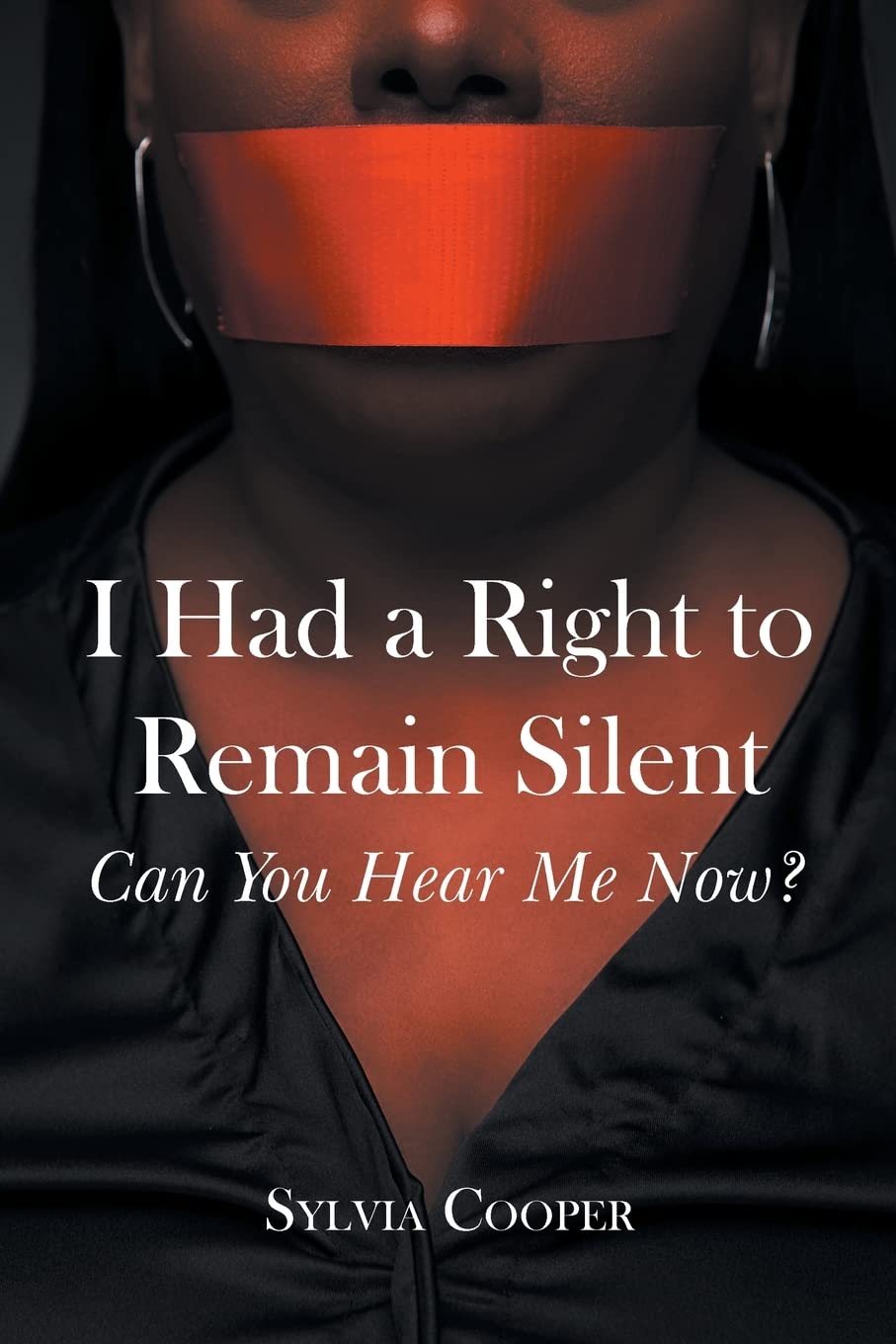 I Had a Right to Remain Silent Can You Hear Me Now? by Sylvia Cooper
