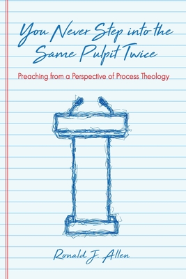 You Never Step into the Same Pulpit Twice: Preaching from a Perspective of Process Theology