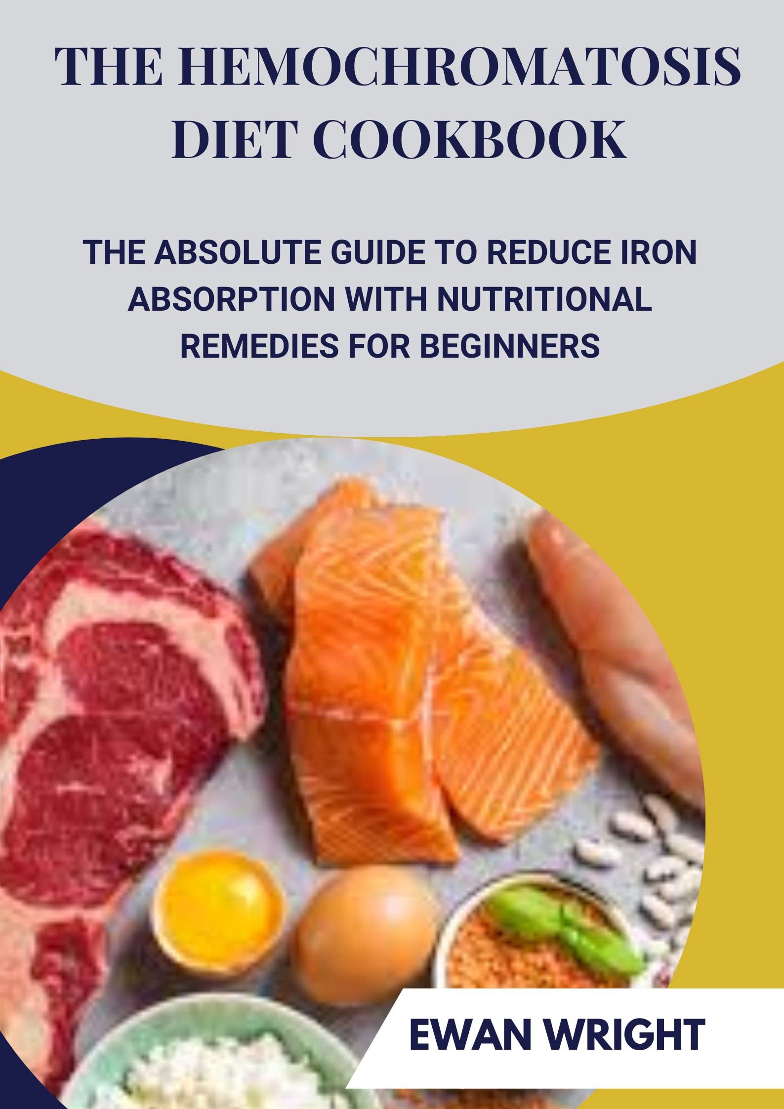 The Hemochromatosis Diet Cookbook The Absolute Guide To Reduce Iron