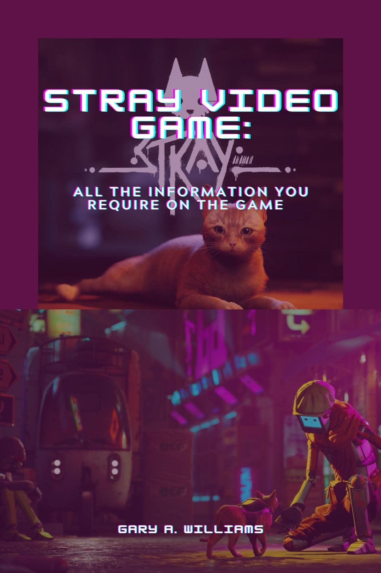 STRAY VIDEO GAME: All the information you require on the game by Gary ...