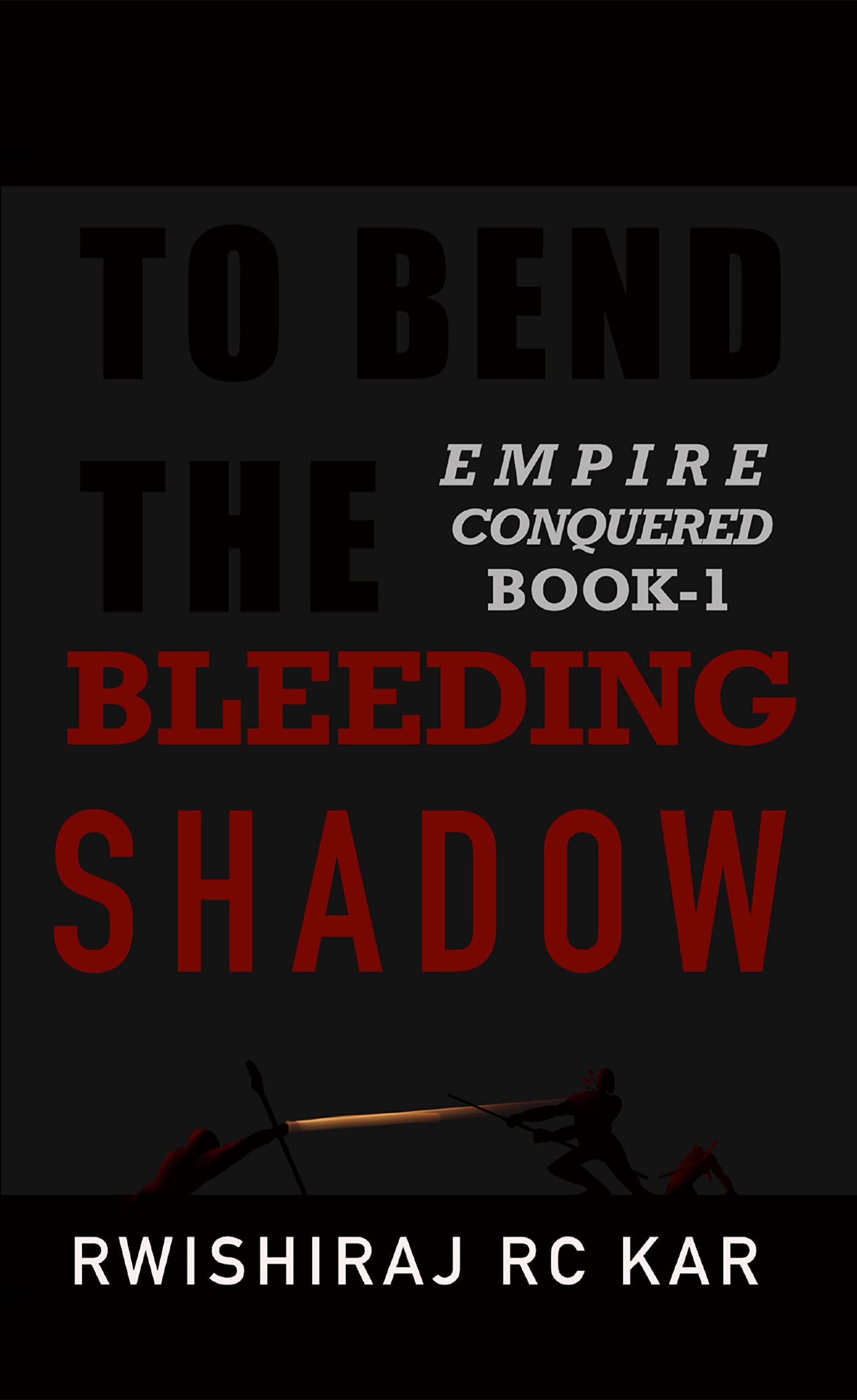 To Bend the Bleeding Shadow: Empire Conquered by Rwishiraj Kar | Goodreads