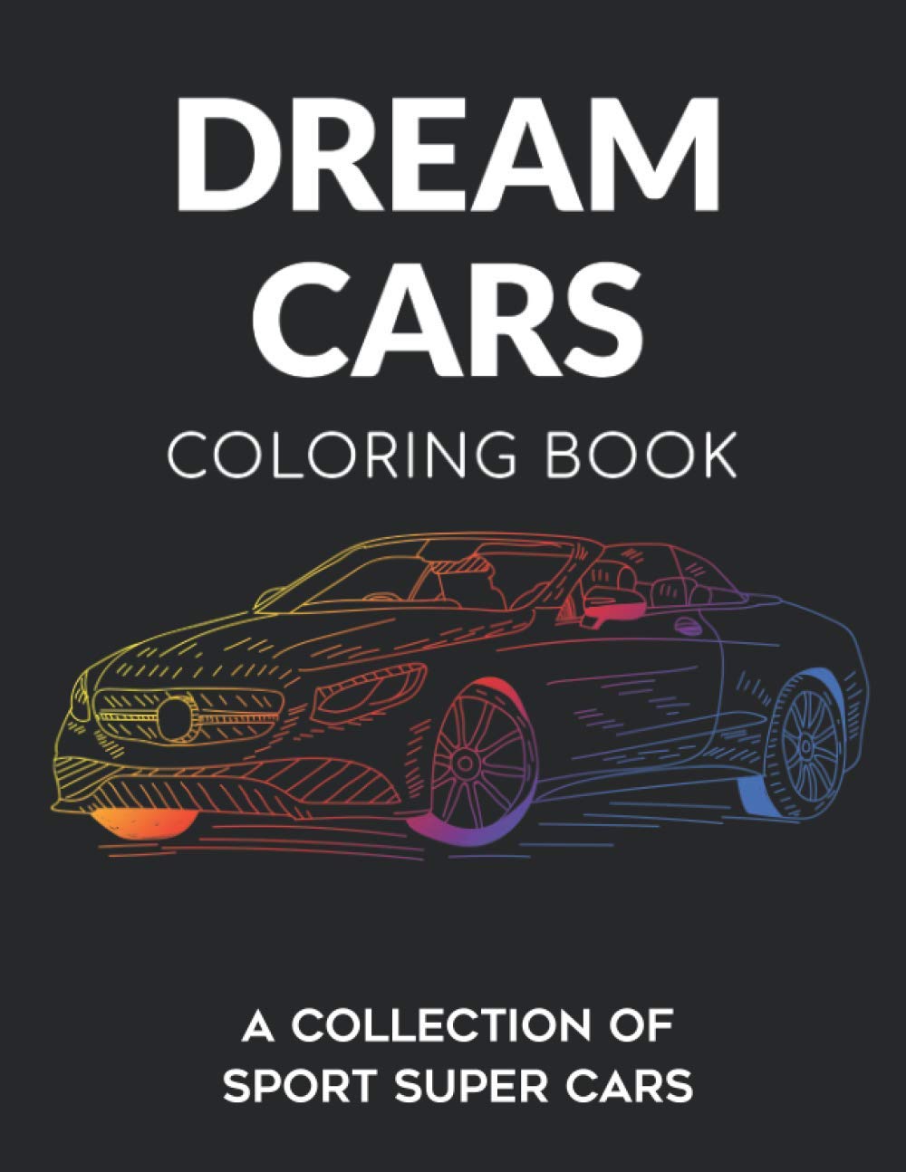 Dream Cars Coloring Book: Sports Cars Coloring Book For Kids & Adults