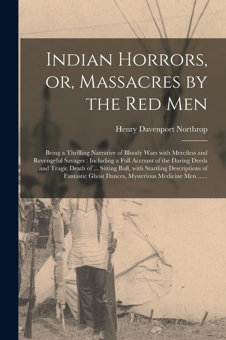Indian Horrors, or, Massacres by the Red Men [microform]: Being a ...