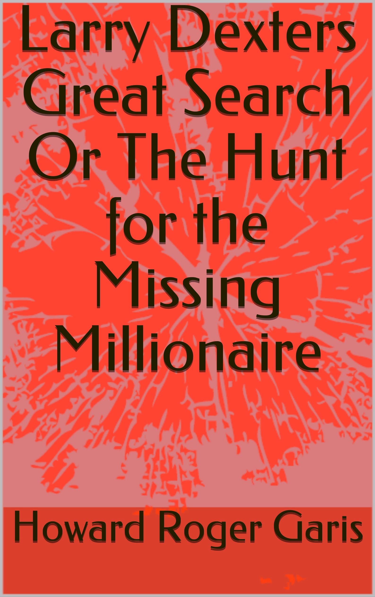Larry Dexters Great Search Or The Hunt for the Mi by Howard Roger Garis