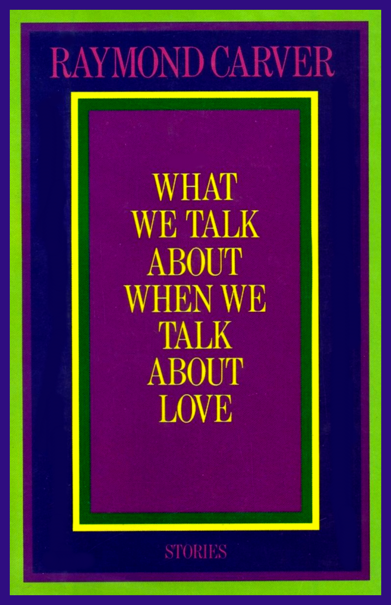 What We Talk About When We Talk About Love Stories by Raymond Carver Goodreads