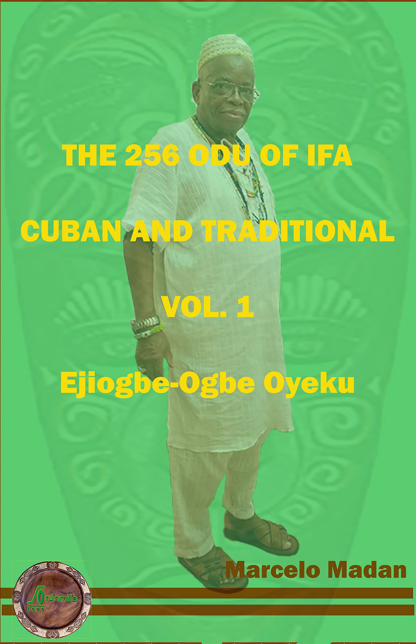 THE 256 ODU OF IFA CUBAN AND TRADITIONL VOL.1 EJIOGBEOGBE OYEKU by