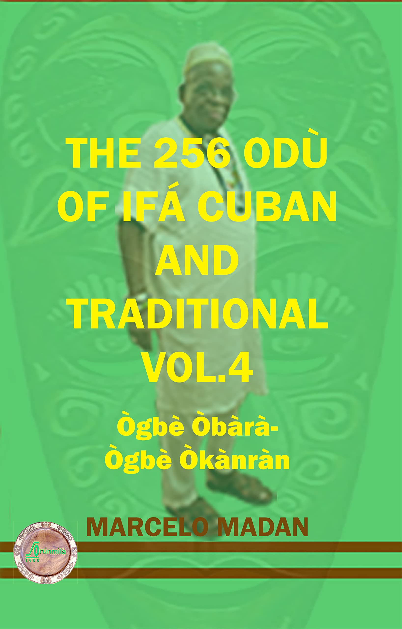THE 256 ODU OF IFA CUBAN AND TRADITIONL VOL.4 OGBE OBARAOGBE OKANRAN