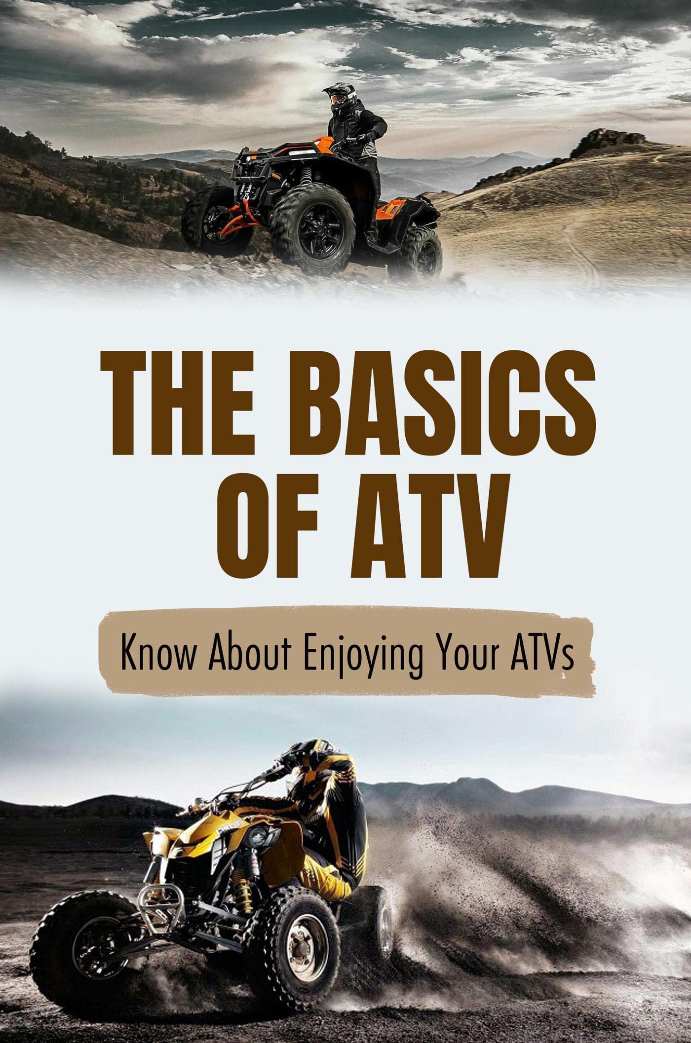 The Basics Of ATV Know About Enjoying Your ATVs by Yon Suihkonen