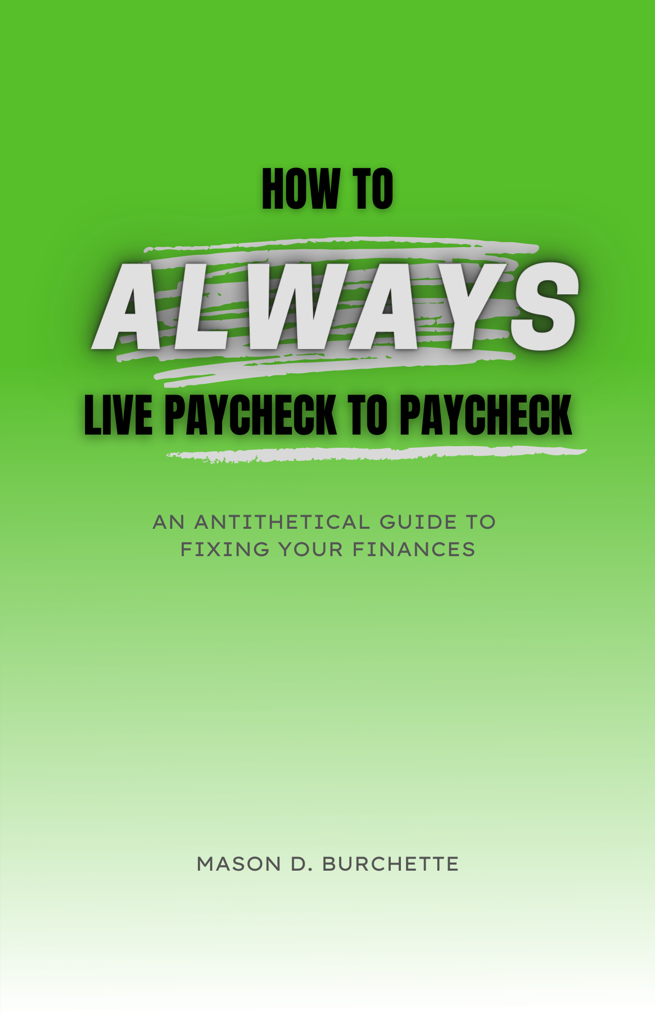 How to Always Live Paycheck to Paycheck by Mason D. Burchette Goodreads
