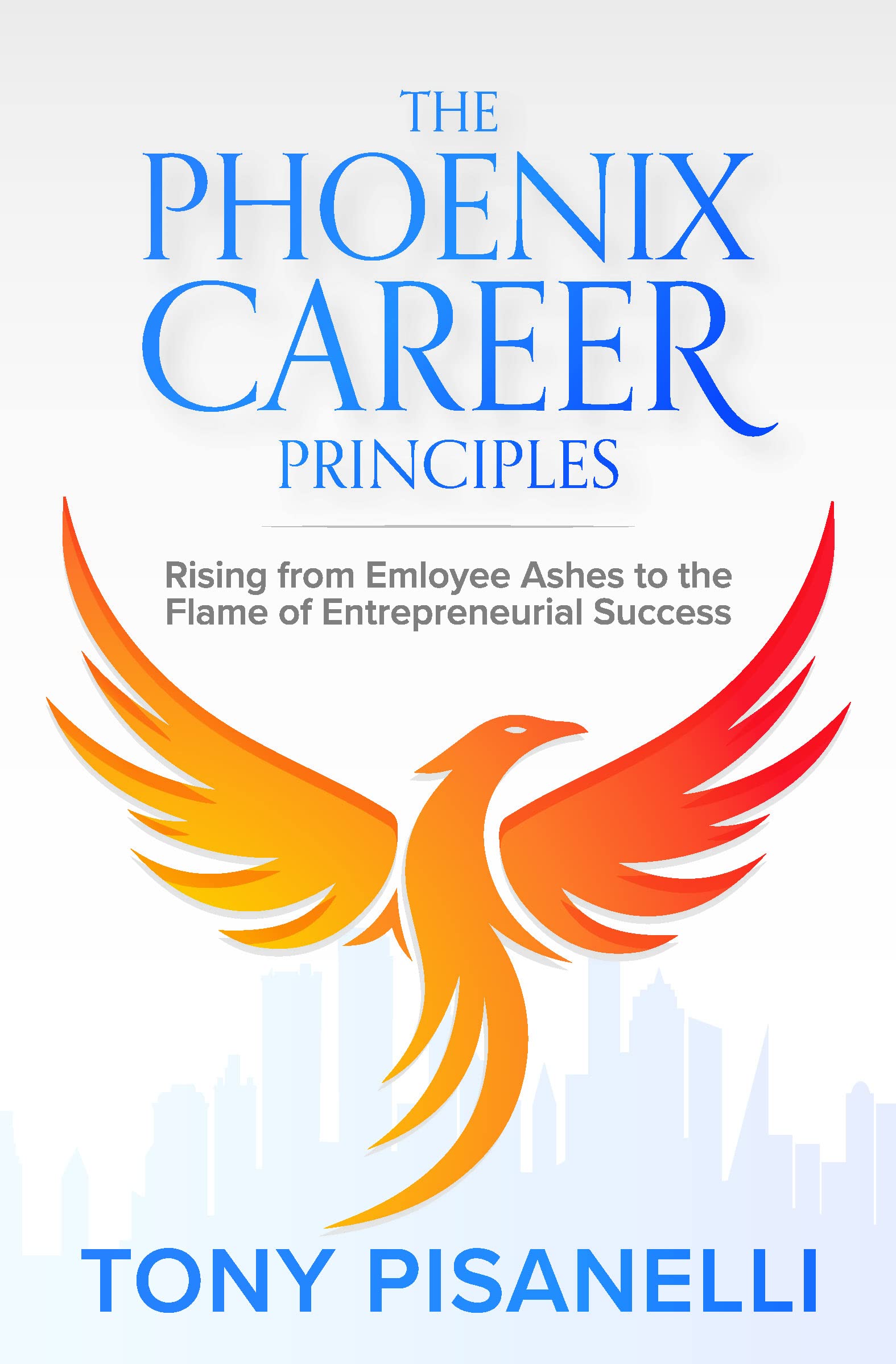 The Phoenix Career Principles: Rising from Employee Ashes to the Flame of Entrepreneurial Success