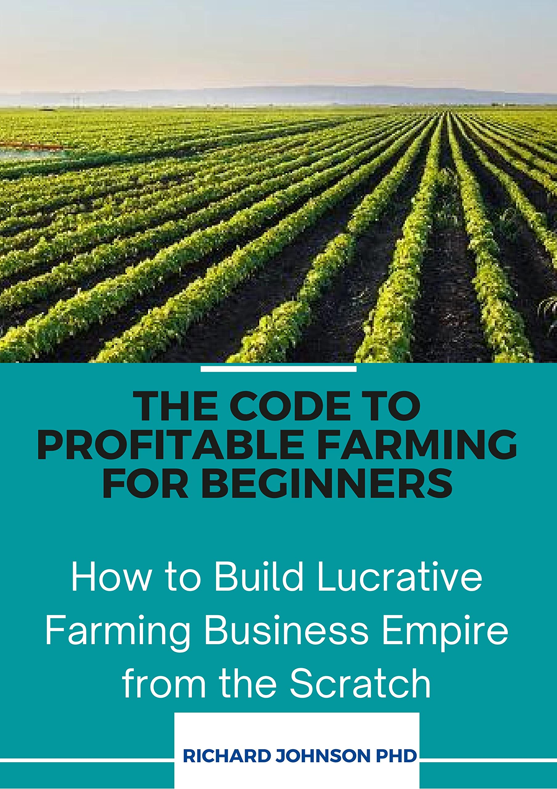 The Code to Profitable Farming For Beginners How to Build Lucrative