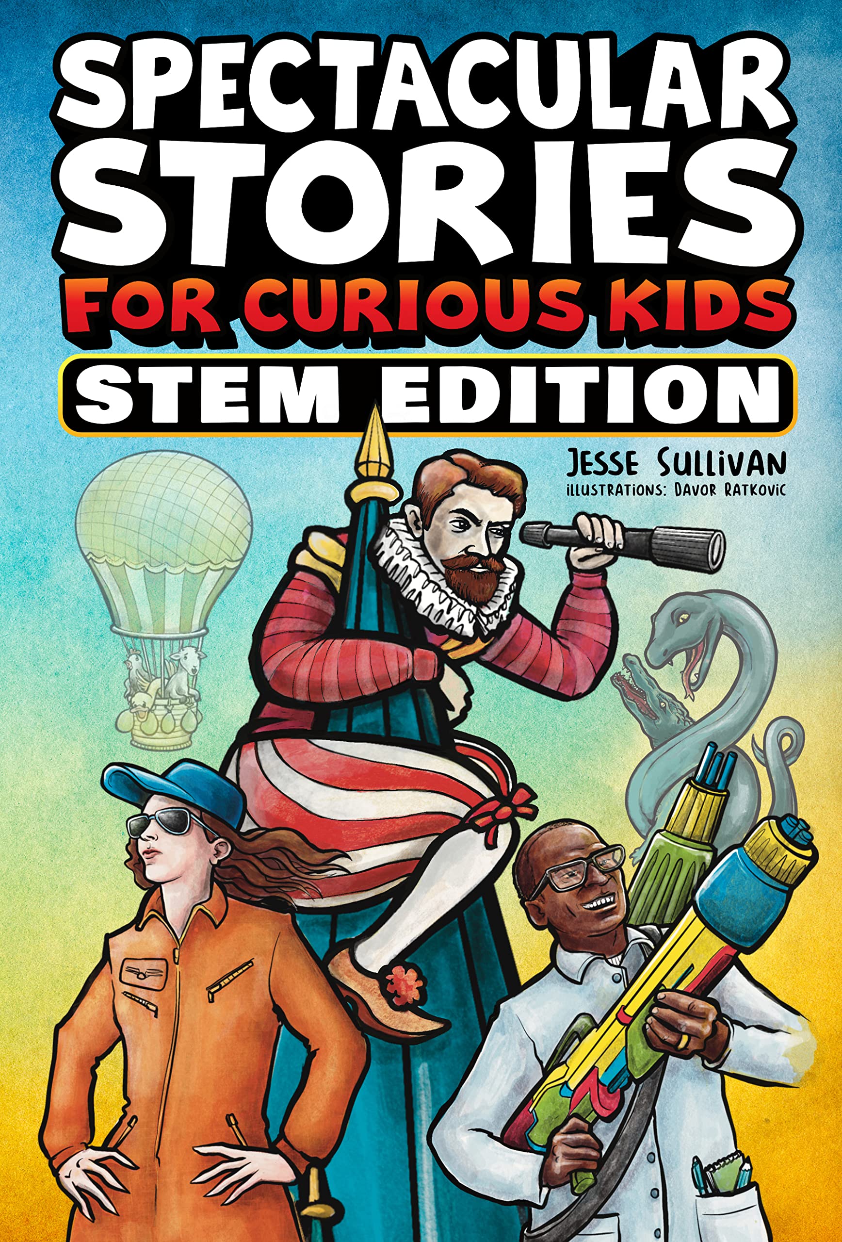 Spectacular Stories for Curious Kids STEM Edition: Fascinating Tales from Science, Technology, Engineering, & Mathematics to Inspire & Amaze Young Readers