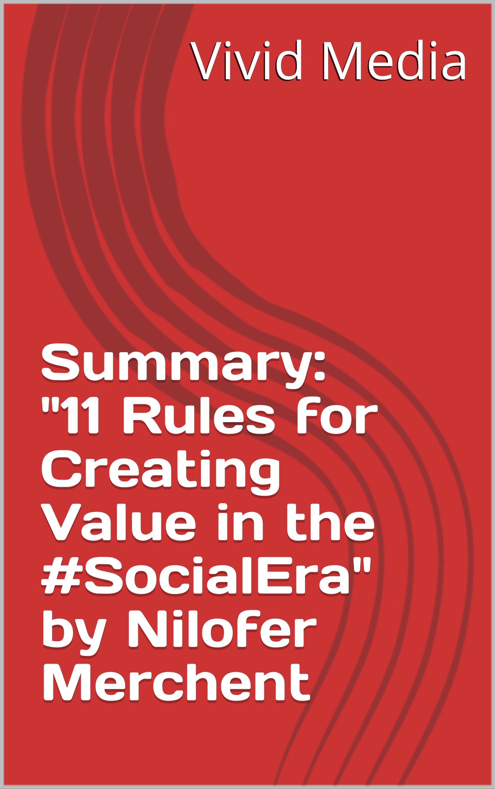 Summary 11 Rules For Creating Value In The SocialEra By Nilofer summary-11-rules-for-creating-value-in-the-socialera-by-nilofer