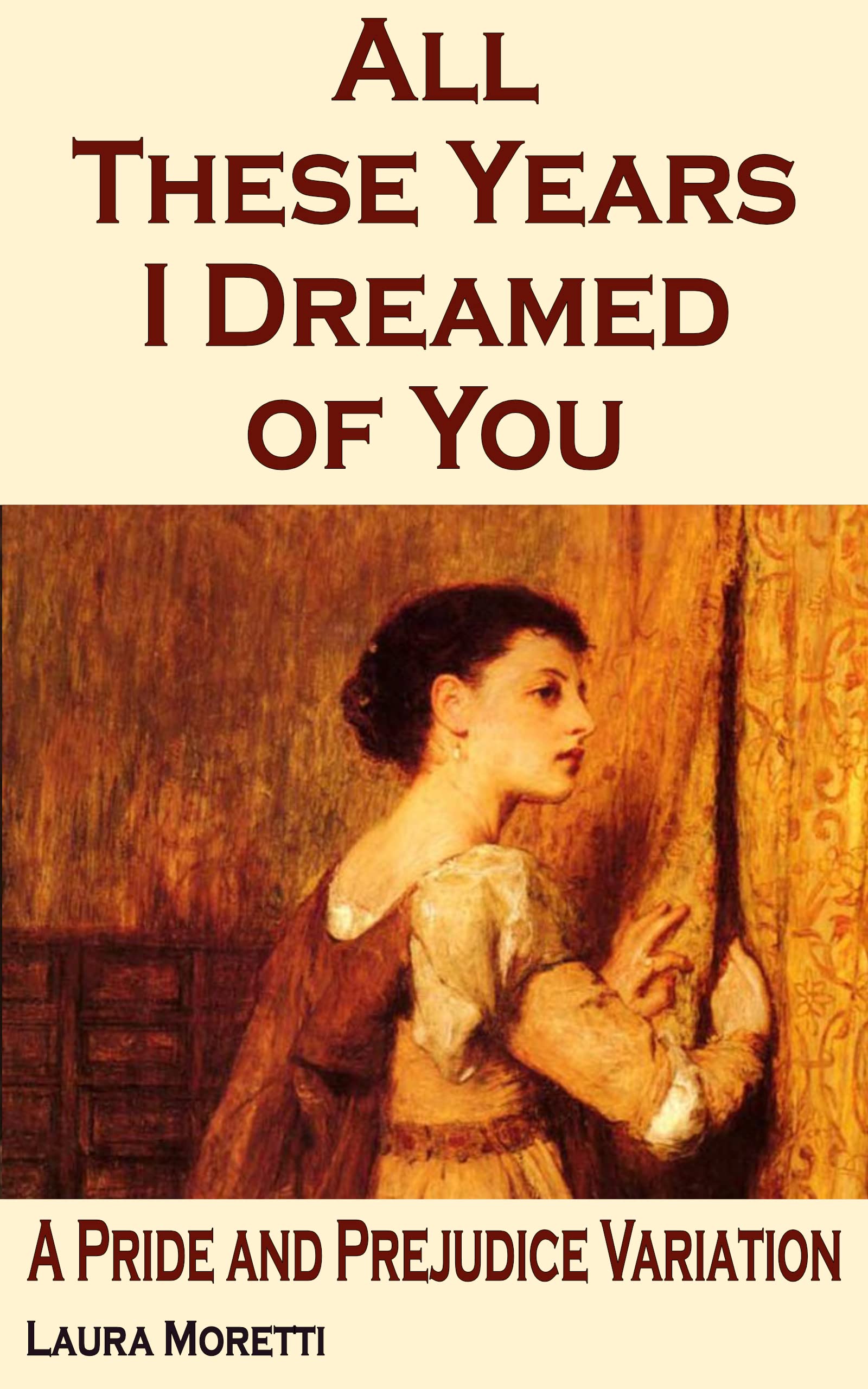 All These Years I Dreamed of You: A Pride and Prejudice Variation
