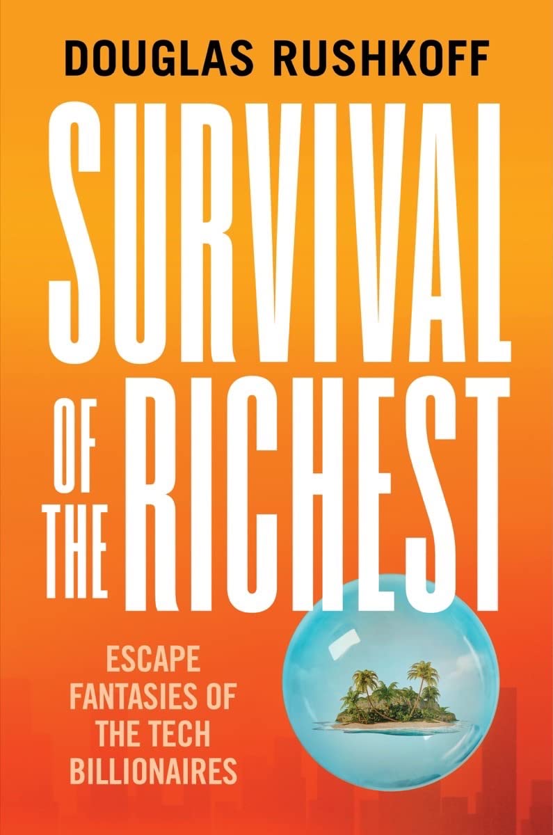 Survival of the Richest: Escape Fantasies of the Tech Billionaires