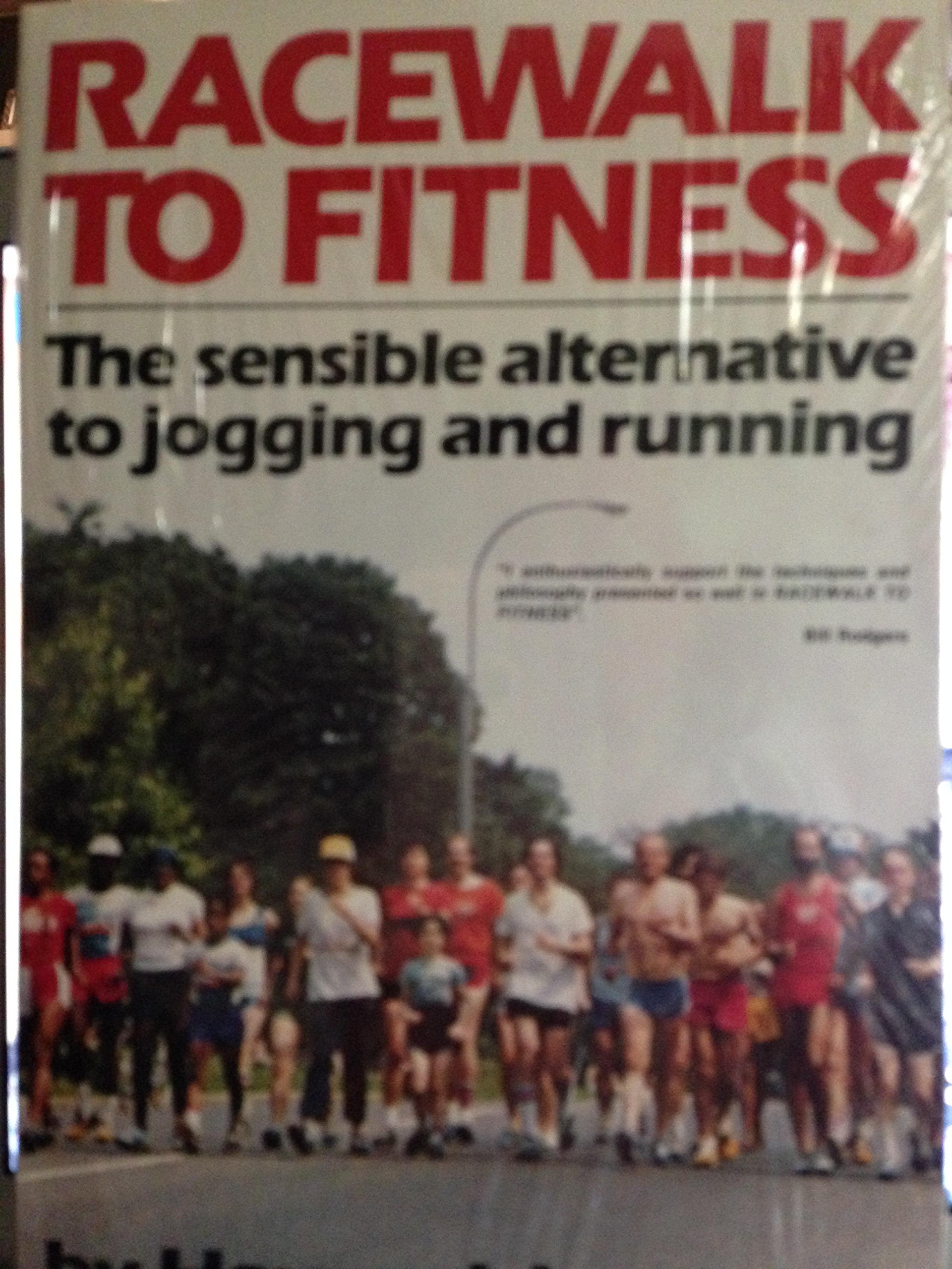 Racewalk to fitness: The sensible alternative to jogging and running by ...