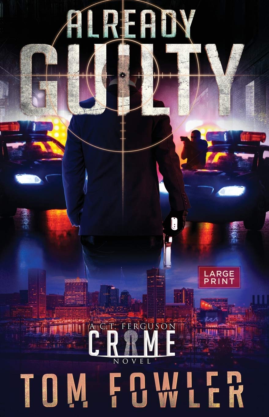 Guilty Tom Already Guilty: A C.T. Ferguson Crime Novel by Tom Fowler | Goodreads
