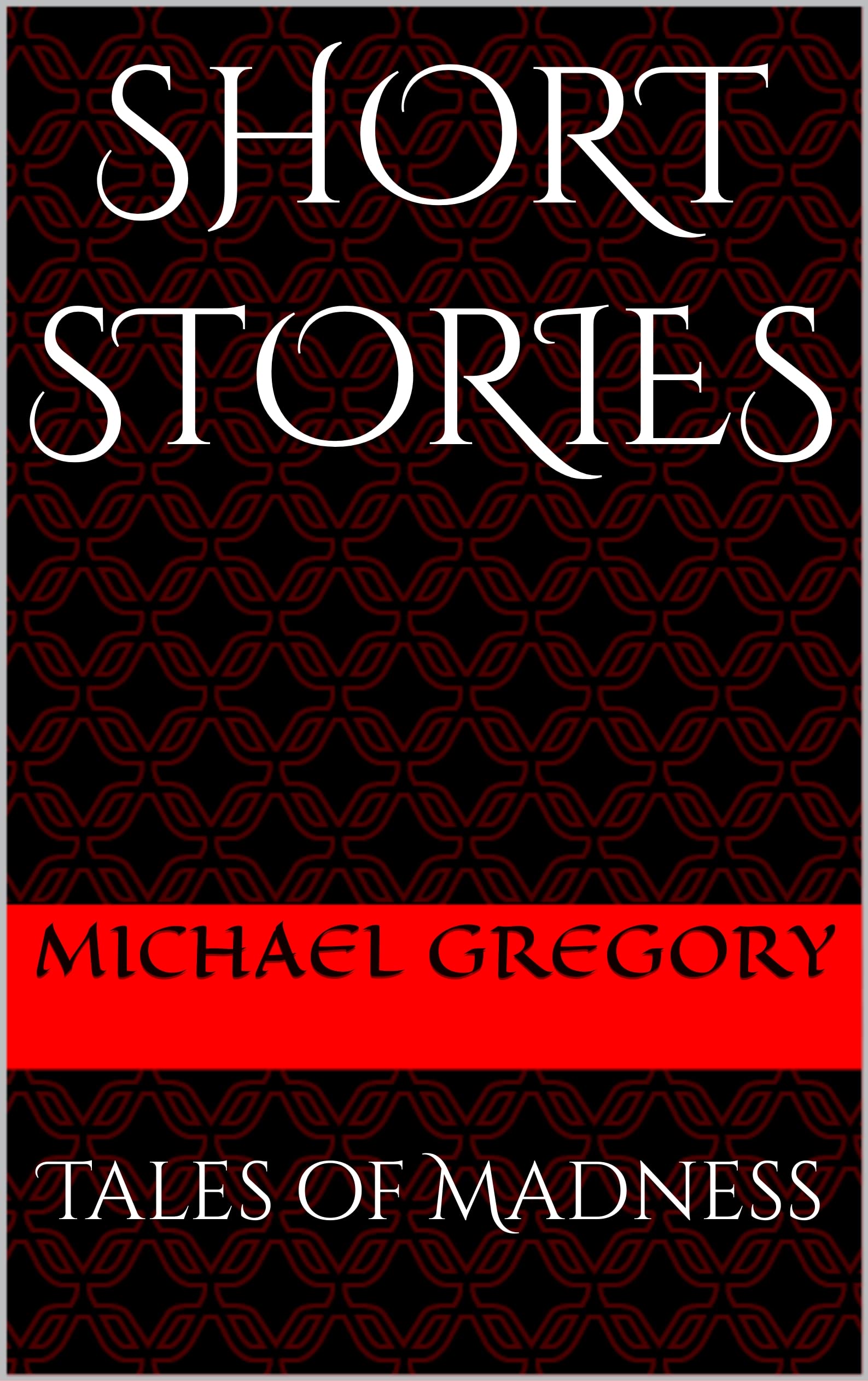 Short Stories Tales of Madness by Michael Gregory II Goodreads