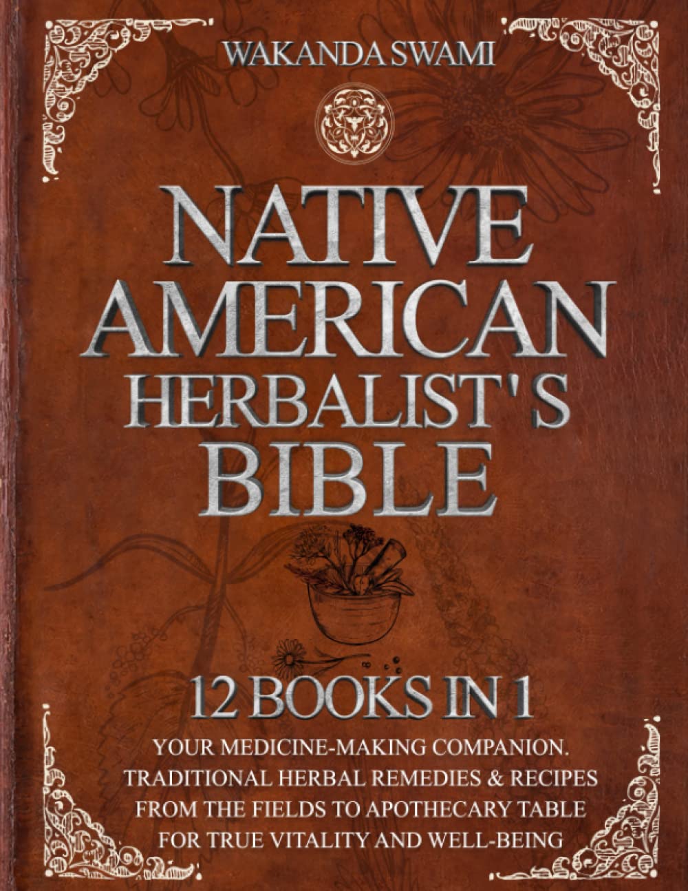 Native American Herbalist's Bible [12 Books in 1] Your MedicineMaking