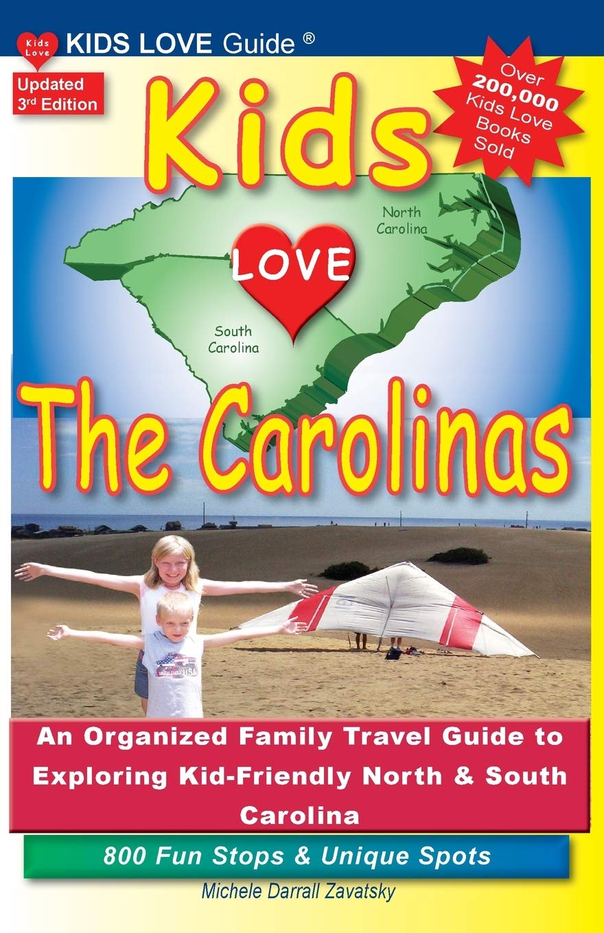 KIDS LOVE THE CAROLINAS, 3rd Edition An Organized Family Travel Guide
