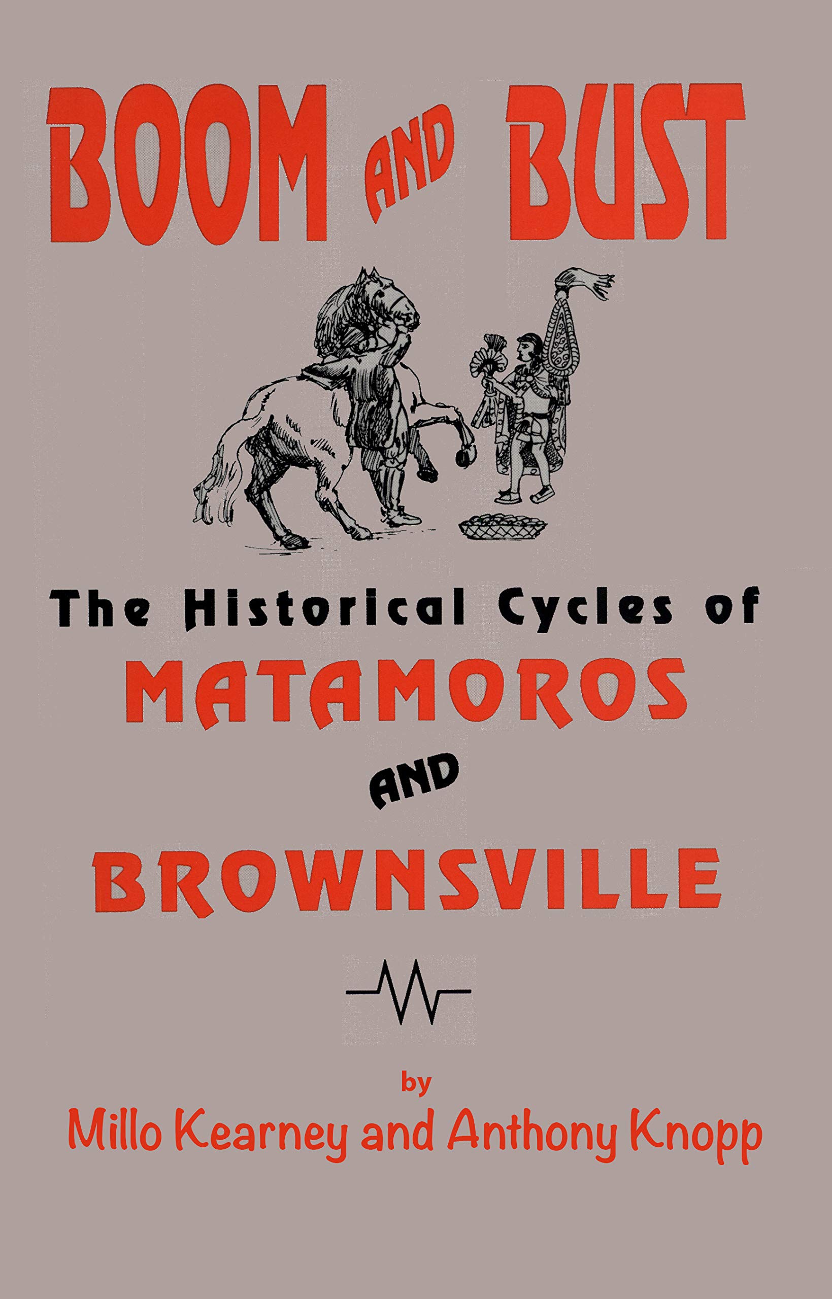 Boom and Bust The Historical Cycles of Matamoras and Brownsville by