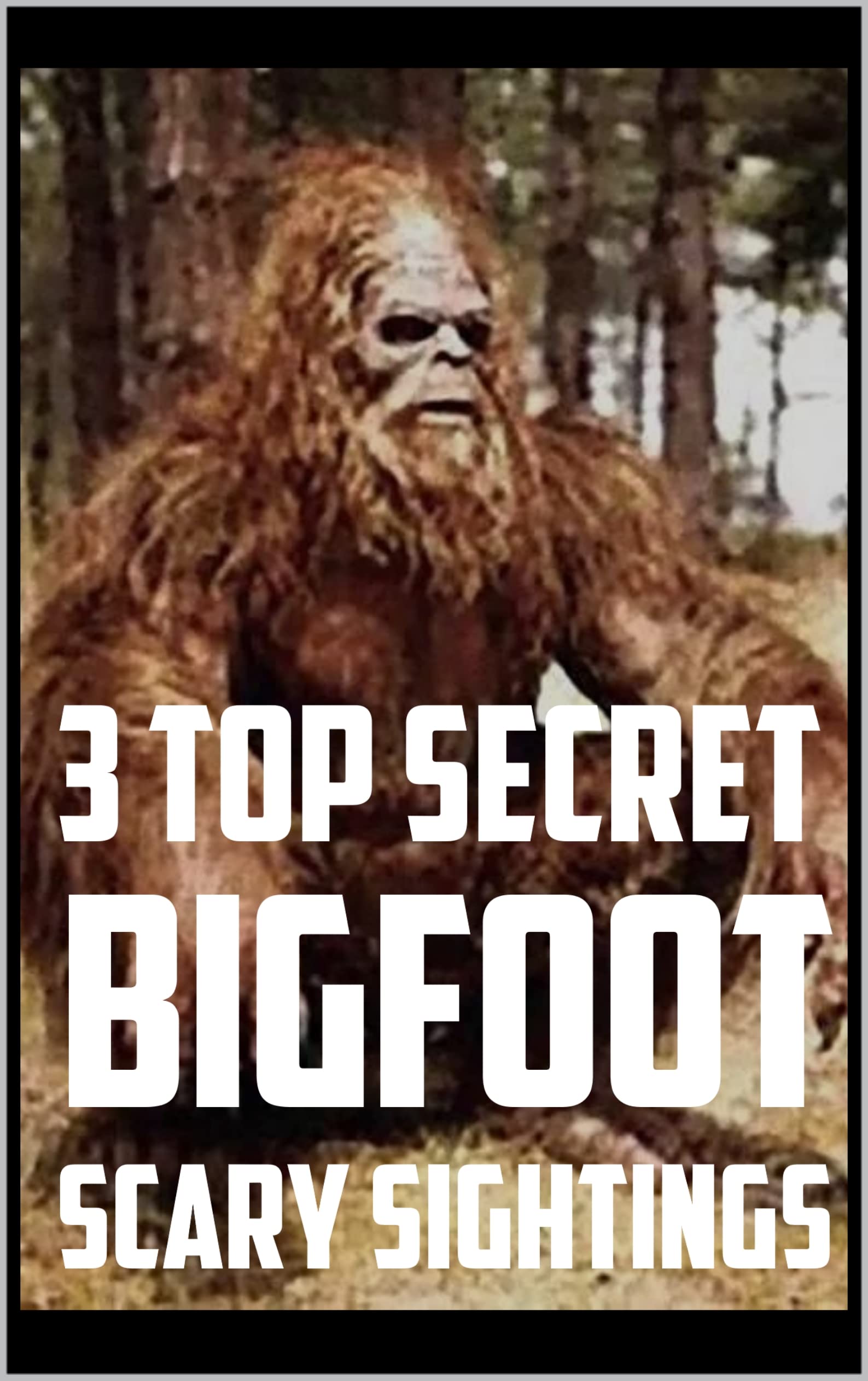 3 TOP SECRET Scary Bigfoot Sightings: Disturbing Bigfoot Encounter ...