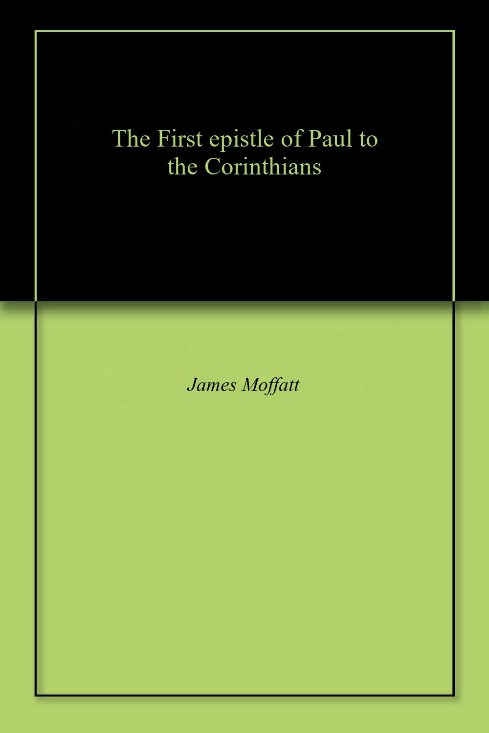 The First epistle of Paul to the Corinthians by James Moffatt | Goodreads