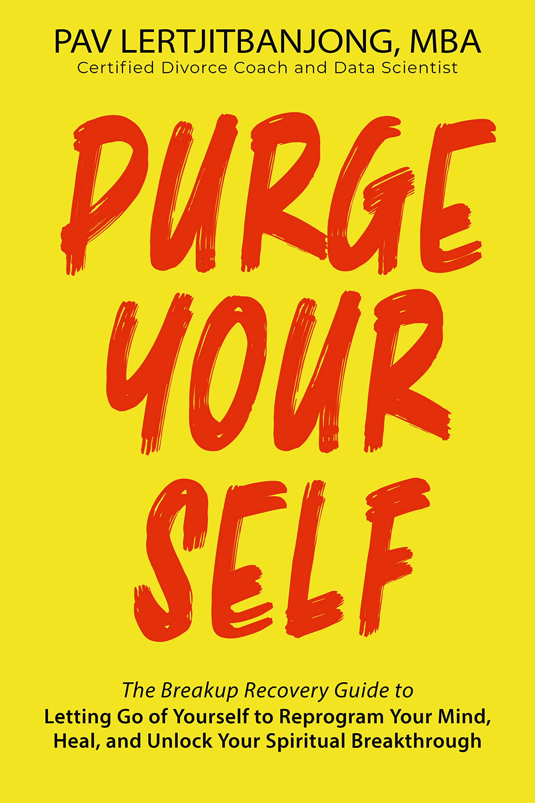 Purge Yourself - The Breakup Recovery Guide to Letting Go of Yourself: Reprogram Your Mind, Heal and Unlock Your Spiritual Breakthrough