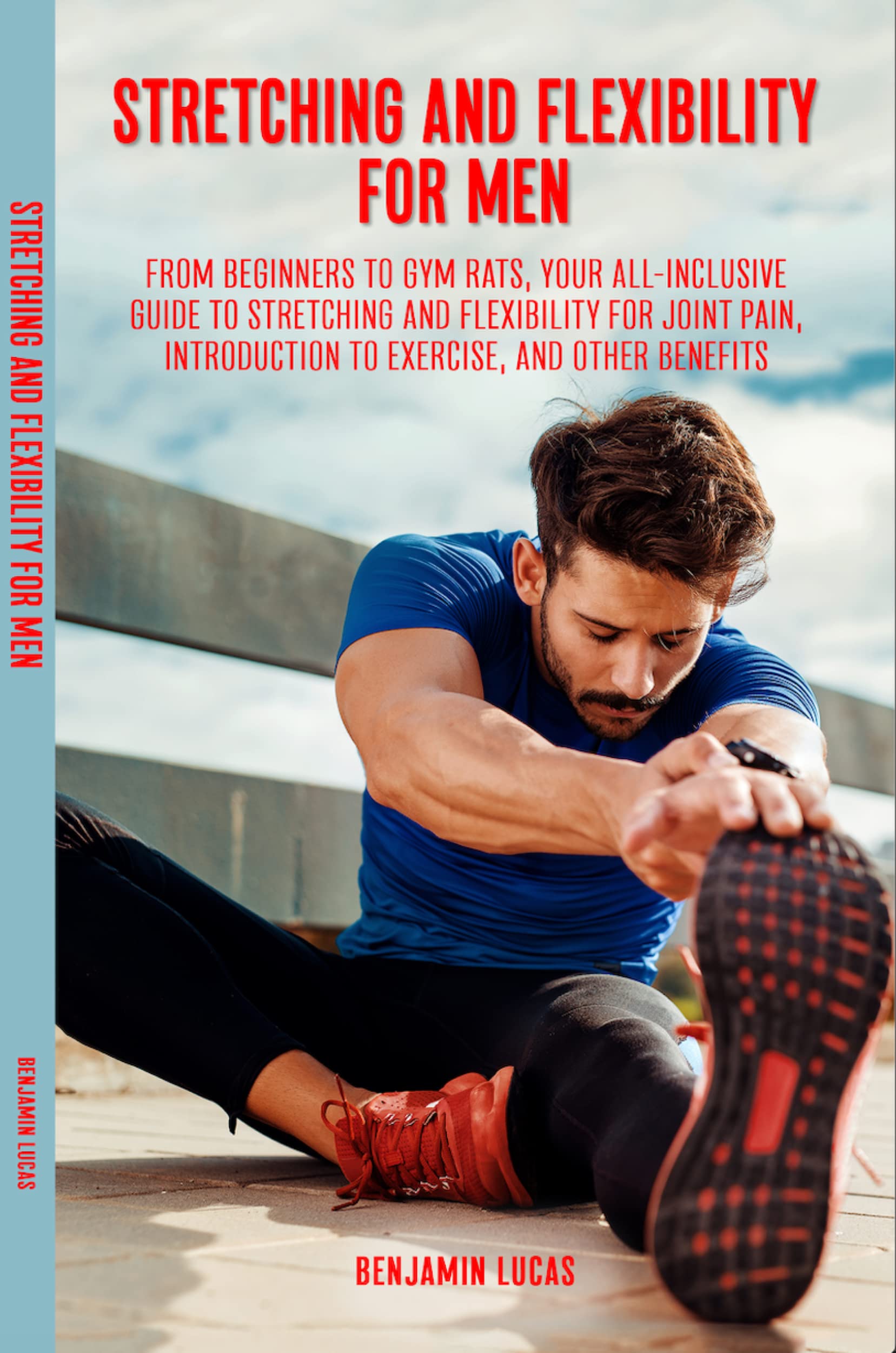 Stretching And Flexibility For Men: FROM BEGINNERS TO GYM RATS, THIS IS ...