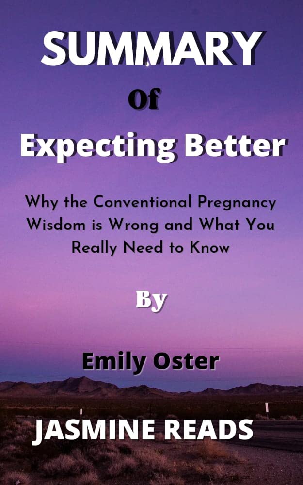 Summary Of Expecting Better By Emily Oster Why the Conventional Pregnancy Wisdom is Wrong and