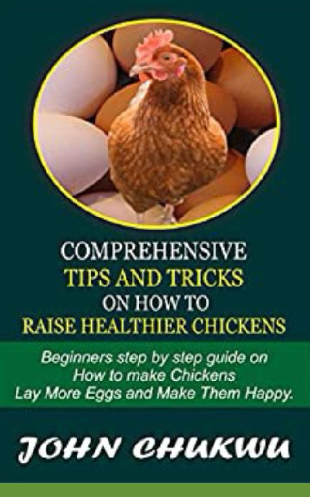 Comprehensive Tips And Tricks On How To Raise Healthier Chickens