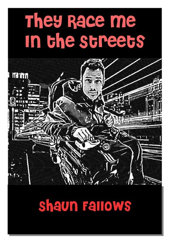 They Race Me In The Streets By Shaun Fallows Goodreads