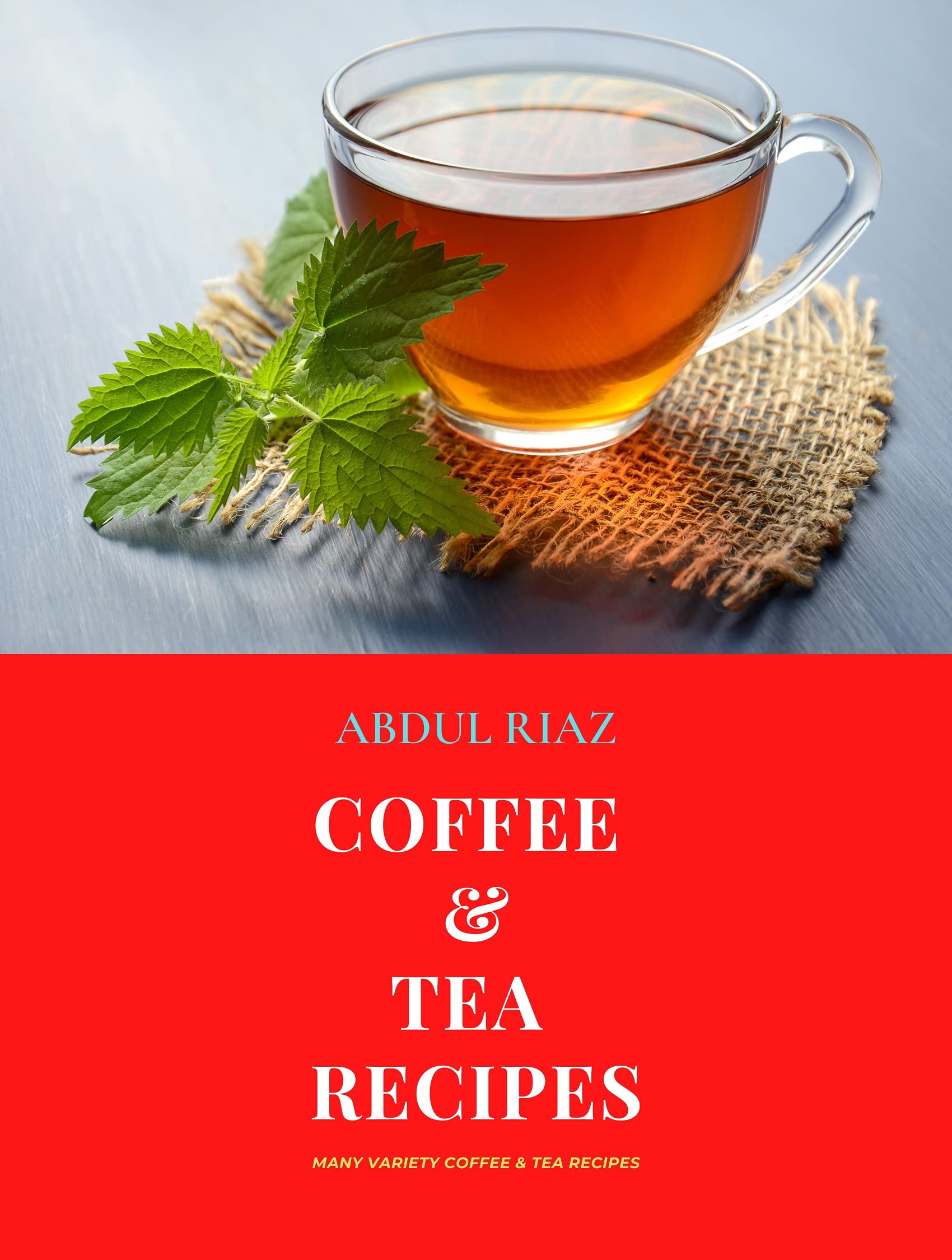 Coffee & Tea Recipes Many Variety Coffee & Tea Recipes by Abdul Riaz