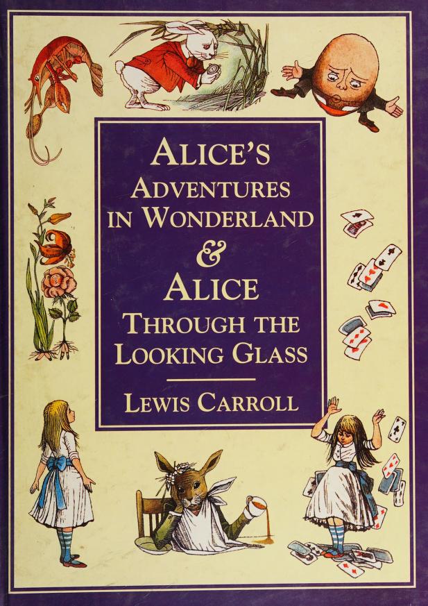 When Alice Alice's Adventures in Wonderland & Alice Through the Looking Glass by ...