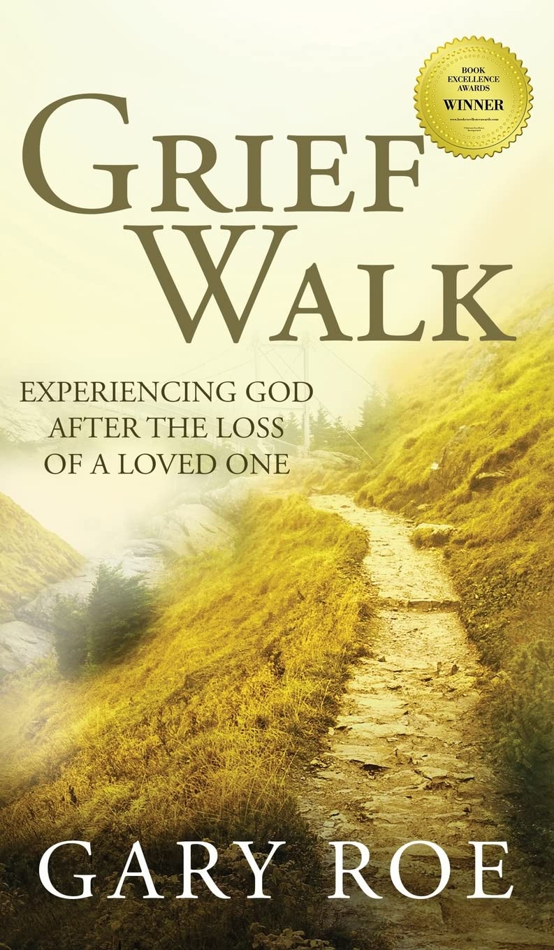 Grief Walk Experiencing God After the Loss of a Loved One