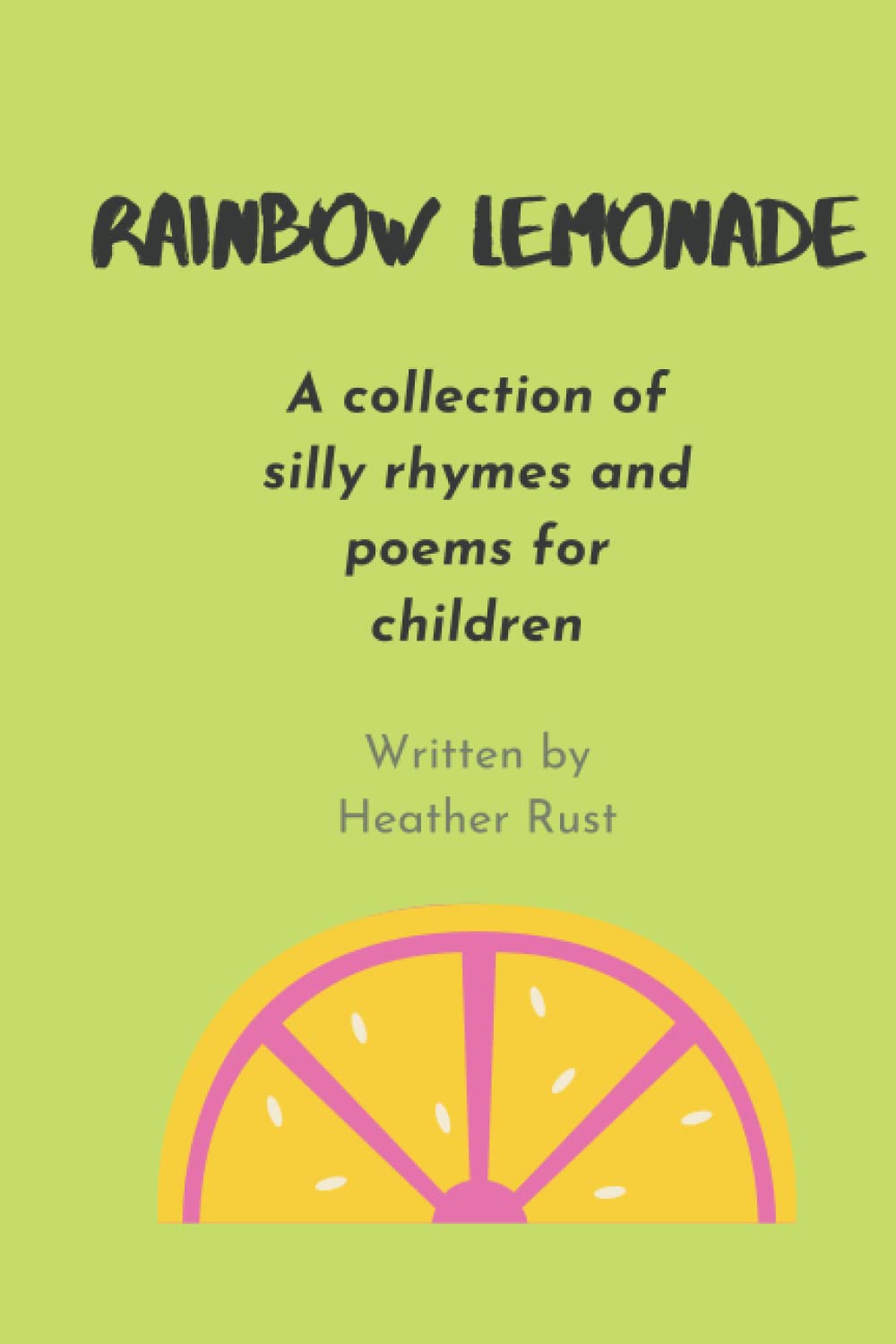 Rainbow Lemonade Silly Rhymes and Poems For Kids by Heather Rust